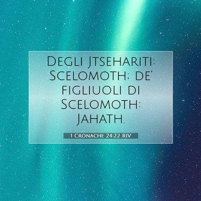 Picture 07 - 1 Cronache 24:22 RIV - Degli Jtsehariti: Scelomoth; de’ figliuoli di - Bible Verse Picture