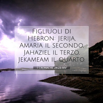 Picture 07 - 1 Cronache 24:23 RIV - Figliuoli di Hebron: Jerija, Amaria il secondo, - Bible Verse Picture