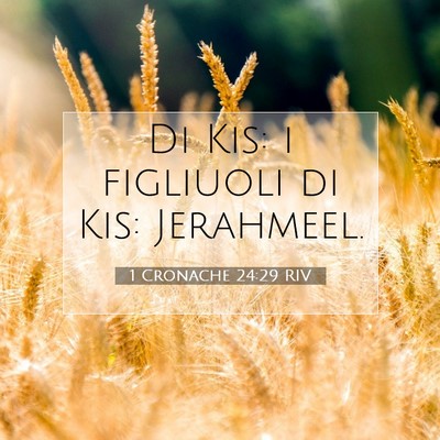 Picture 07 - 1 Cronache 24:29 RIV - Di Kis: i figliuoli di Kis: - Bible Verse Picture