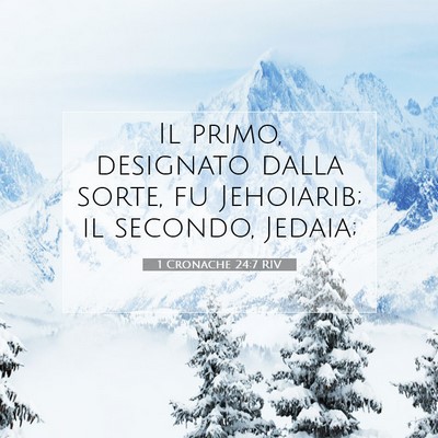 Picture 07 - 1 Cronache 24:7 RIV - Il primo, designato dalla sorte, fu Jehoiarib; il - Bible Verse Picture