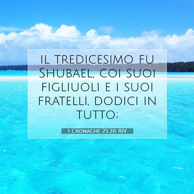 Picture 07 - 1 Cronache 25:20 RIV - il tredicesimo fu Shubael, coi suoi figliuoli e i - Bible Verse Picture