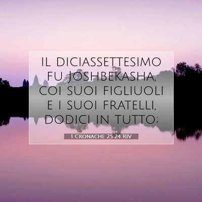 Picture 07 - 1 Cronache 25:24 RIV - il diciassettesimo fu Joshbekasha, coi suoi - Bible Verse Picture
