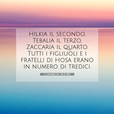 Picture 07 - 1 Cronache 26:11 RIV - Hilkia il secondo, Tebalia il terzo, Zaccaria il - Bible Verse Picture
