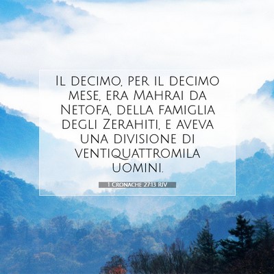 Picture 07 - 1 Cronache 27:13 RIV - Il decimo, per il decimo mese, era Mahrai da - Bible Verse Picture