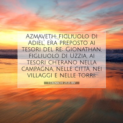 Picture 07 - 1 Cronache 27:25 RIV - Azmaveth, figliuolo di Adiel, era preposto ai - Bible Verse Picture