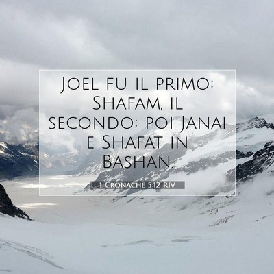 Picture 07 - 1 Cronache 5:12 RIV - Joel fu il primo; Shafam, il secondo; poi Janai e - Bible Verse Picture