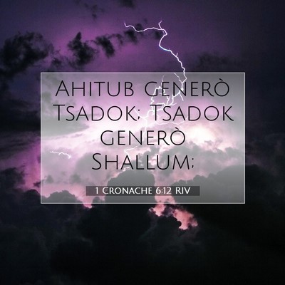 Picture 07 - 1 Cronache 6:12 RIV - Ahitub generò Tsadok; Tsadok generò - Bible Verse Picture