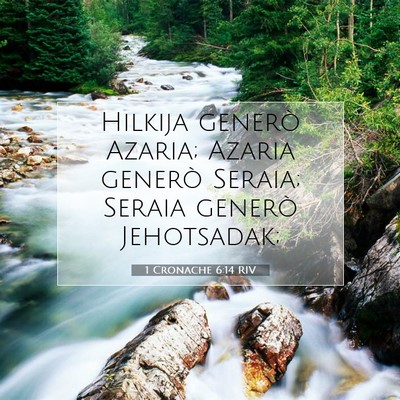 Picture 07 - 1 Cronache 6:14 RIV - Hilkija generò Azaria; Azaria generò Seraia; - Bible Verse Picture