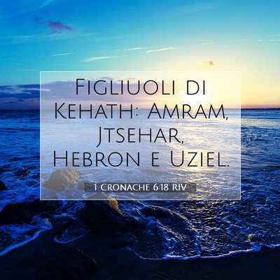 Picture 07 - 1 Cronache 6:18 RIV - Figliuoli di Kehath: Amram, Jtsehar, Hebron e - Bible Verse Picture