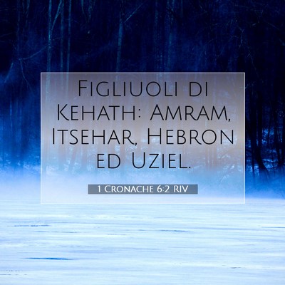 Picture 07 - 1 Cronache 6:2 RIV - Figliuoli di Kehath: Amram, Itsehar, Hebron ed - Bible Verse Picture
