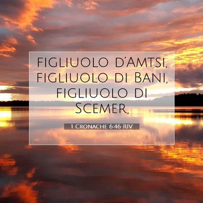 Picture 07 - 1 Cronache 6:46 RIV - figliuolo d’Amtsi, figliuolo di Bani, figliuolo - Bible Verse Picture