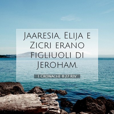 Picture 07 - 1 Cronache 8:27 RIV - Jaaresia, Elija e Zicri erano figliuoli di - Bible Verse Picture