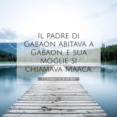 Picture 07 - 1 Cronache 8:29 RIV - Il padre di Gabaon abitava a Gabaon, e sua moglie - Bible Verse Picture