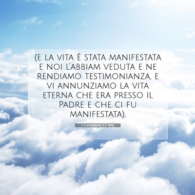 Picture 07 - 1 Giovanni 1:2 RIV - (e la vita è stata manifestata e noi l’abbiam - Bible Verse Picture