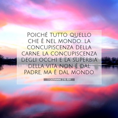 Picture 07 - 1 Giovanni 2:16 RIV - Poiché tutto quello che è nel mondo: la - Bible Verse Picture