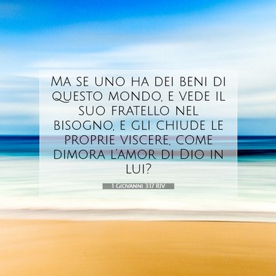 Picture 07 - 1 Giovanni 3:17 RIV - Ma se uno ha dei beni di questo mondo, e vede il - Bible Verse Picture