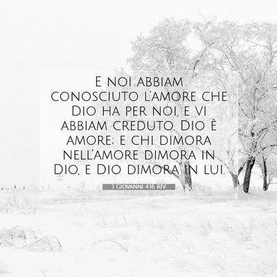 Picture 07 - 1 Giovanni 4:16 RIV - E noi abbiam conosciuto l’amore che Dio ha per - Bible Verse Picture