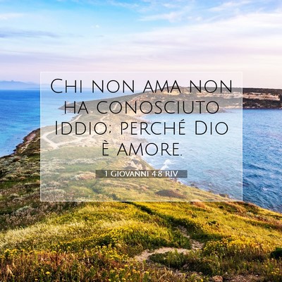 Picture 07 - 1 Giovanni 4:8 RIV - Chi non ama non ha conosciuto Iddio; perché Dio - Bible Verse Picture