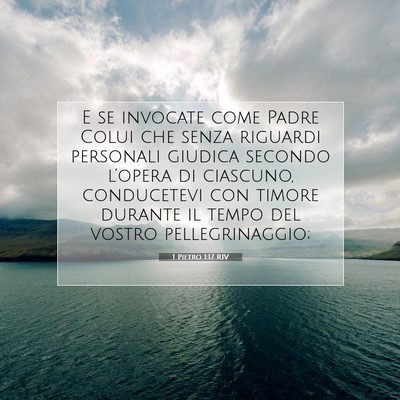 Picture 07 - 1 Pietro 1:17 RIV - E se invocate come Padre Colui che senza riguardi - Bible Verse Picture