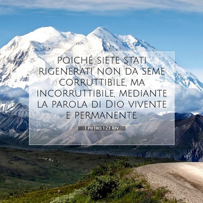 Picture 07 - 1 Pietro 1:23 RIV - poiché siete stati rigenerati non da seme - Bible Verse Picture