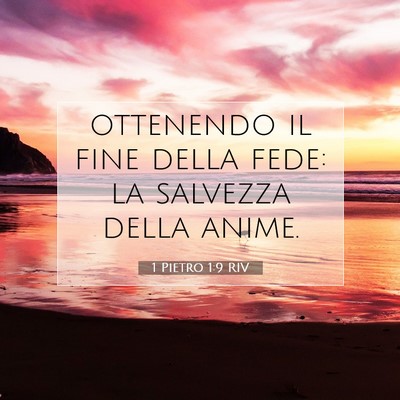Picture 07 - 1 Pietro 1:9 RIV - ottenendo il fine della fede: la salvezza della - Bible Verse Picture