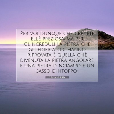 Picture 07 - 1 Pietro 2:7 RIV - Per voi dunque che credete ell’è preziosa; ma - Bible Verse Picture
