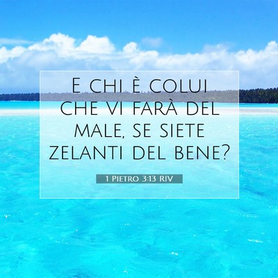 Picture 07 - 1 Pietro 3:13 RIV - E chi è colui che vi farà del male, se siete - Bible Verse Picture