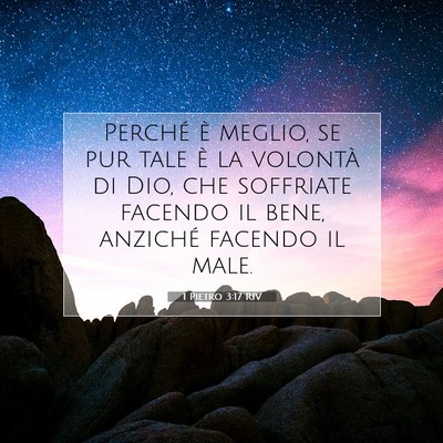 Picture 07 - 1 Pietro 3:17 RIV - Perché è meglio, se pur tale è la volontà di - Bible Verse Picture
