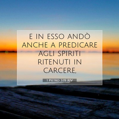 Picture 07 - 1 Pietro 3:19 RIV - e in esso andò anche a predicare agli spiriti - Bible Verse Picture