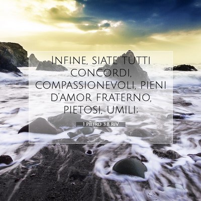 Picture 07 - 1 Pietro 3:8 RIV - Infine, siate tutti concordi, compassionevoli, - Bible Verse Picture