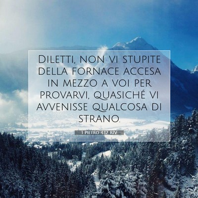 Picture 07 - 1 Pietro 4:12 RIV - Diletti, non vi stupite della fornace accesa in - Bible Verse Picture