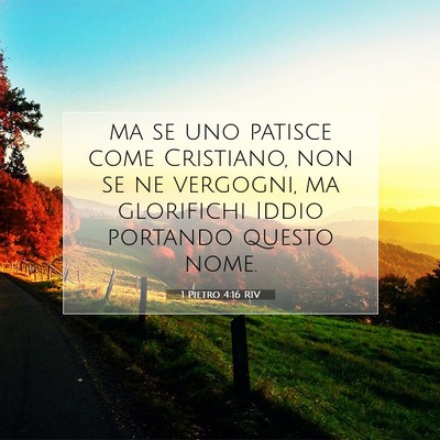 Picture 07 - 1 Pietro 4:16 RIV - ma se uno patisce come Cristiano, non se ne - Bible Verse Picture