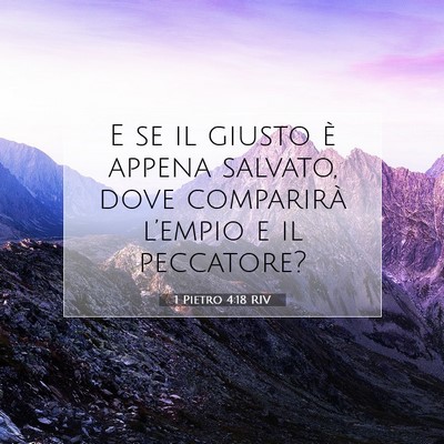 Picture 07 - 1 Pietro 4:18 RIV - E se il giusto è appena salvato, dove comparirà - Bible Verse Picture