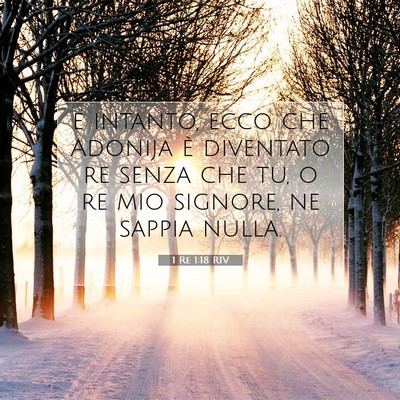 Picture 07 - 1 Re 1:18 RIV - e intanto, ecco che Adonija è diventato re senza - Bible Verse Picture