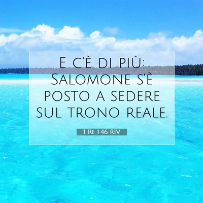 Picture 07 - 1 Re 1:46 RIV - E c’è di più: Salomone s’è posto a sedere - Bible Verse Picture