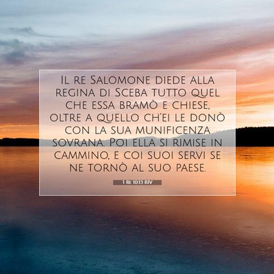 Picture 07 - 1 Re 10:13 RIV - Il re Salomone diede alla regina di Sceba tutto - Bible Verse Picture