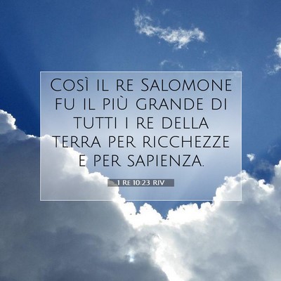 Picture 07 - 1 Re 10:23 RIV - Così il re Salomone fu il più grande di tutti i - Bible Verse Picture