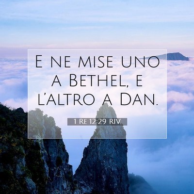Picture 07 - 1 Re 12:29 RIV - E ne mise uno a Bethel, e l’altro a - Bible Verse Picture