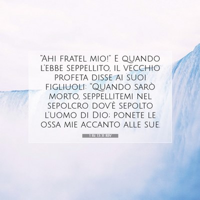 Picture 07 - 1 Re 13:31 RIV - “Ahi fratel mio!” E quando l’ebbe - Bible Verse Picture