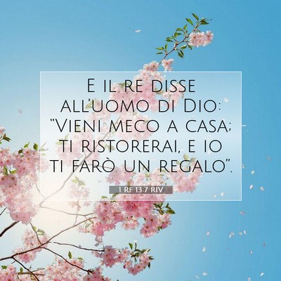 Picture 07 - 1 Re 13:7 RIV - E il re disse all’uomo di Dio: “Vieni meco a - Bible Verse Picture