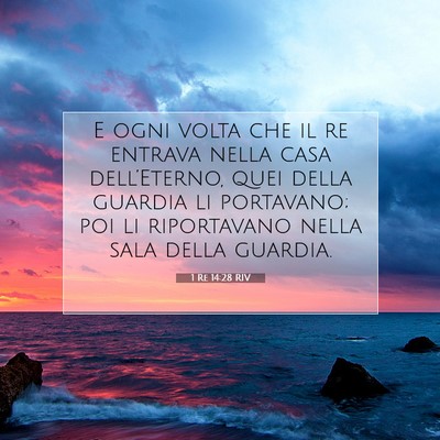 Picture 07 - 1 Re 14:28 RIV - E ogni volta che il re entrava nella casa - Bible Verse Picture