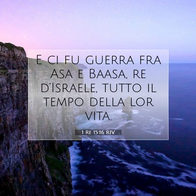 Picture 07 - 1 Re 15:16 RIV - E ci fu guerra fra Asa e Baasa, re d’Israele, - Bible Verse Picture