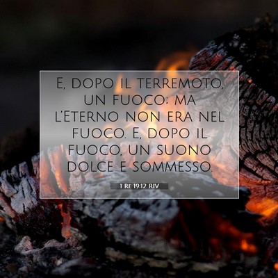 Picture 07 - 1 Re 19:12 RIV - E, dopo il terremoto, un fuoco; ma l’Eterno non - Bible Verse Picture