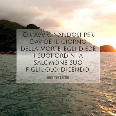 Picture 07 - 1 Re 2:1 RIV - Or avvicinandosi per Davide il giorno della - Bible Verse Picture