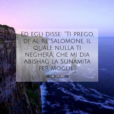 Picture 07 - 1 Re 2:17 RIV - Ed egli disse: “Ti prego, di’ al re Salomone, - Bible Verse Picture