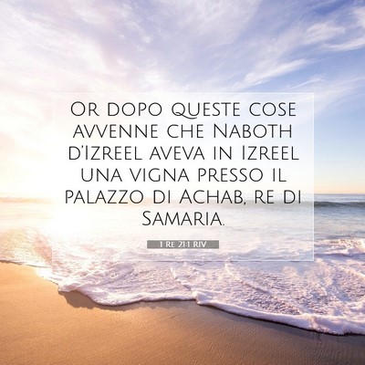 Picture 07 - 1 Re 21:1 RIV - Or dopo queste cose avvenne che Naboth d’Izreel - Bible Verse Picture