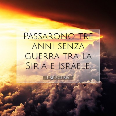 Picture 07 - 1 Re 22:1 RIV - Passarono tre anni senza guerra tra la Siria e - Bible Verse Picture