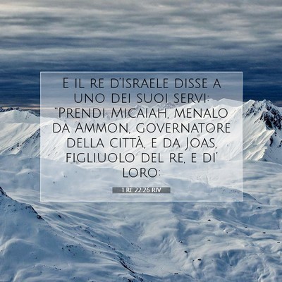 Picture 07 - 1 Re 22:26 RIV - E il re d’Israele disse a uno dei suoi servi: - Bible Verse Picture