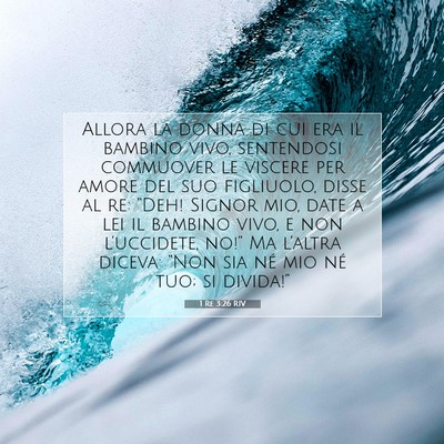 Picture 07 - 1 Re 3:26 RIV - Allora la donna di cui era il bambino vivo, - Bible Verse Picture