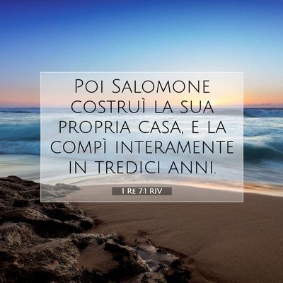 Picture 07 - 1 Re 7:1 RIV - Poi Salomone costruì la sua propria casa, e la - Bible Verse Picture